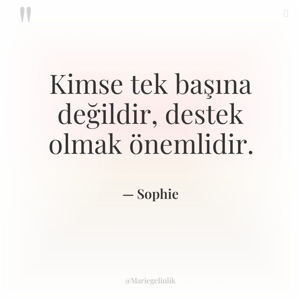 Kimse tek başına değildir, destek olmak önemlidir.