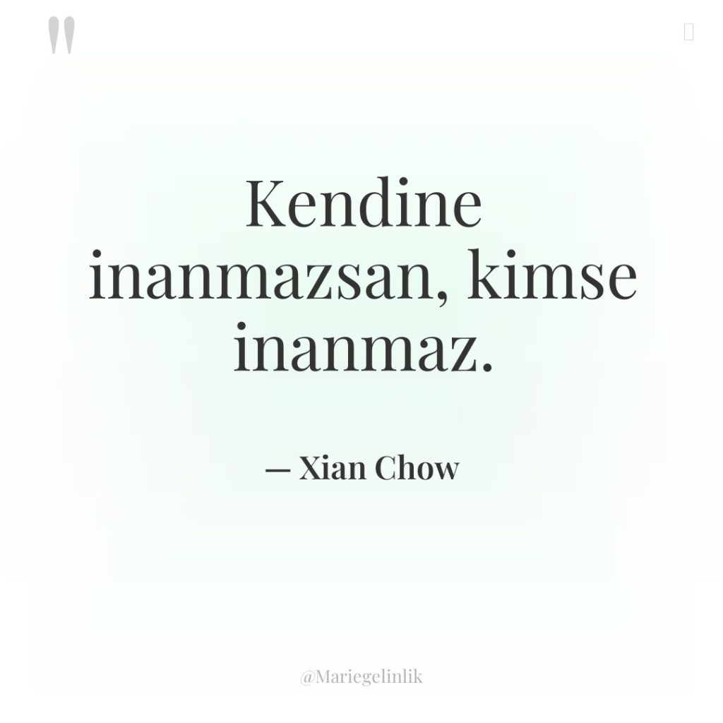 Kendine inanmazsan, kimse inanmaz.