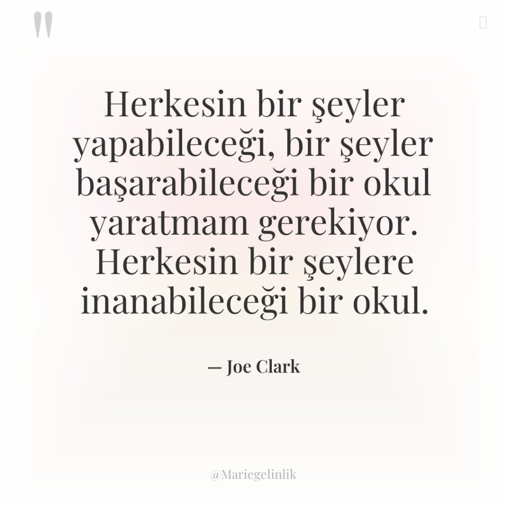 Herkesin bir şeyler yapabileceği, bir şeyler başarabileceği bir okul yaratmam…