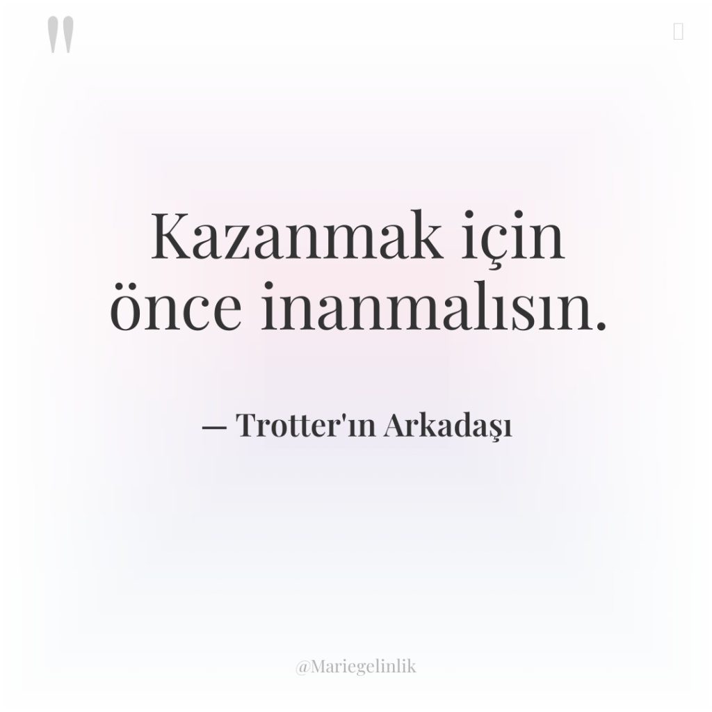 Kazanmak için önce inanmalısın.