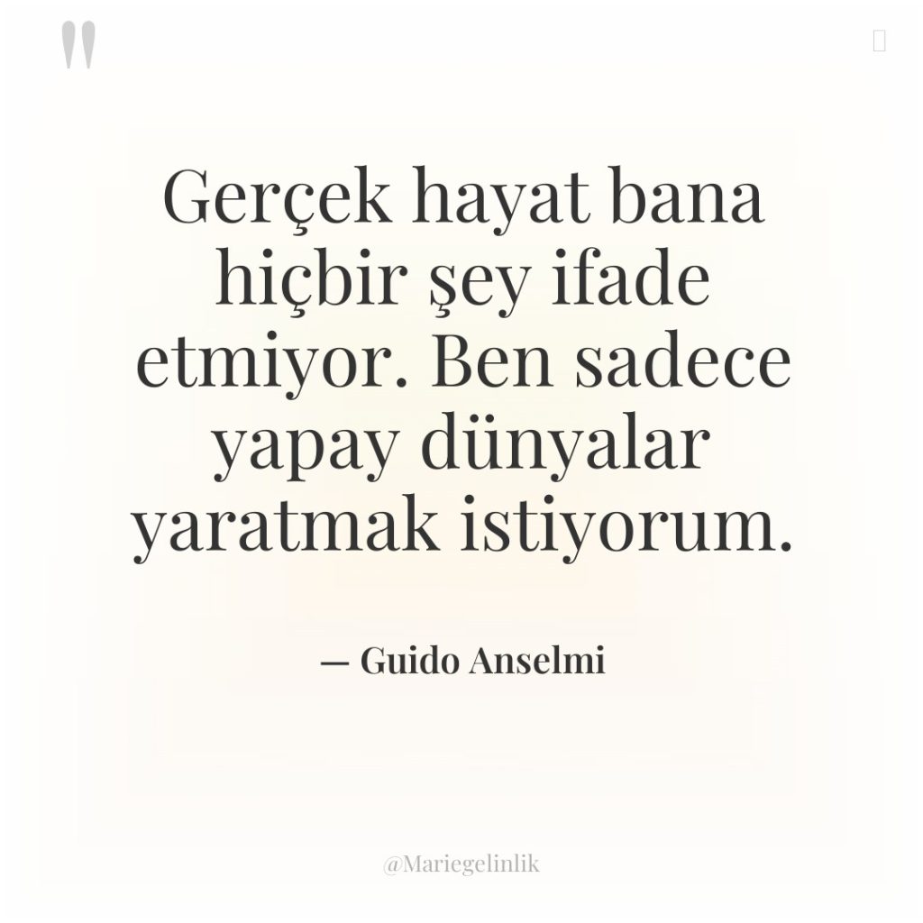 Gerçek hayat bana hiçbir şey ifade etmiyor. Ben sadece yapay…