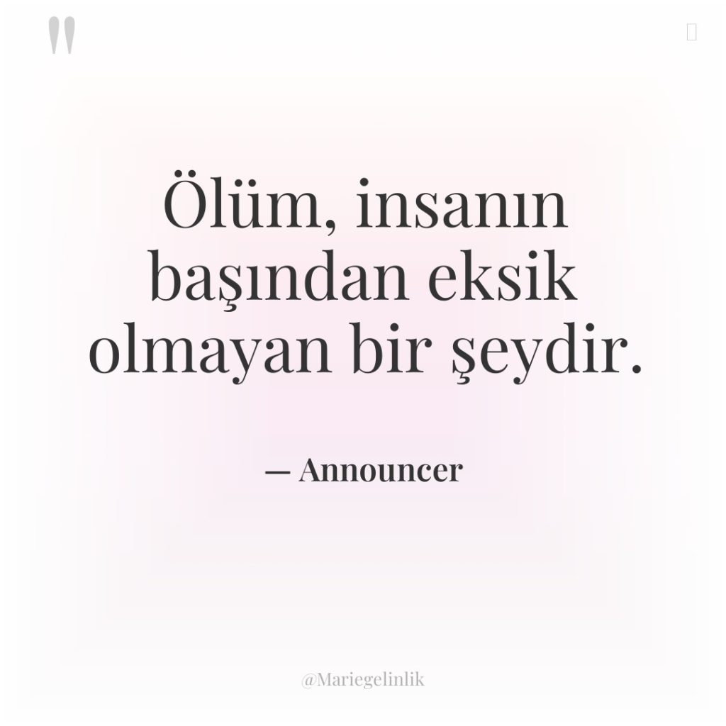 Ölüm, insanın başından eksik olmayan bir şeydir.