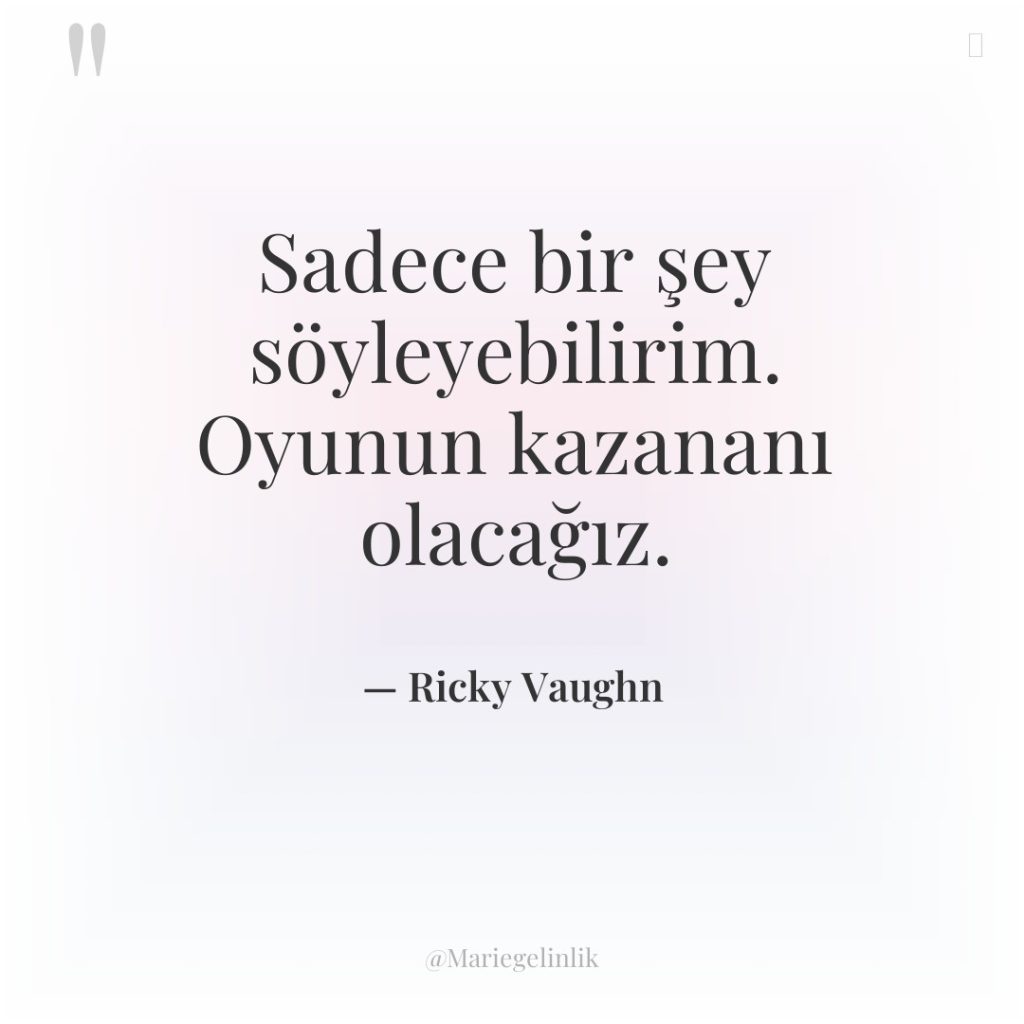 Sadece bir şey söyleyebilirim. Oyunun kazananı olacağız.