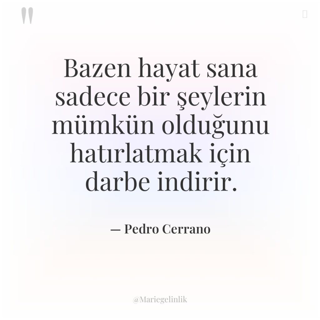 Bazen hayat sana sadece bir şeylerin mümkün olduğunu hatırlatmak için…