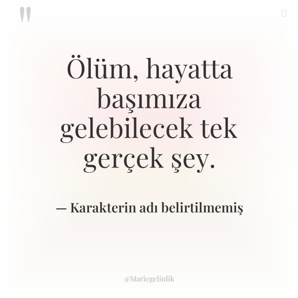 Ölüm, hayatta başımıza gelebilecek tek gerçek şey.