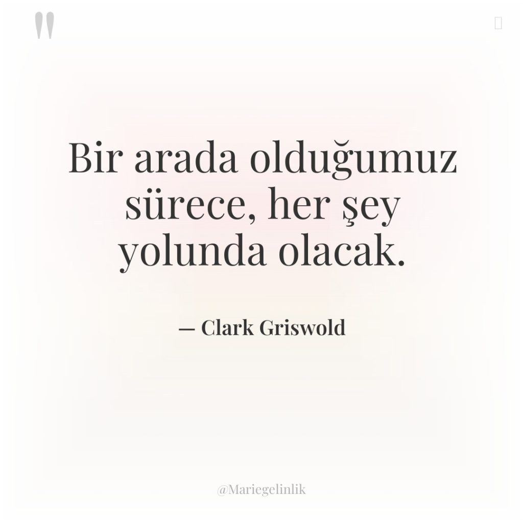 Bir arada olduğumuz sürece, her şey yolunda olacak.