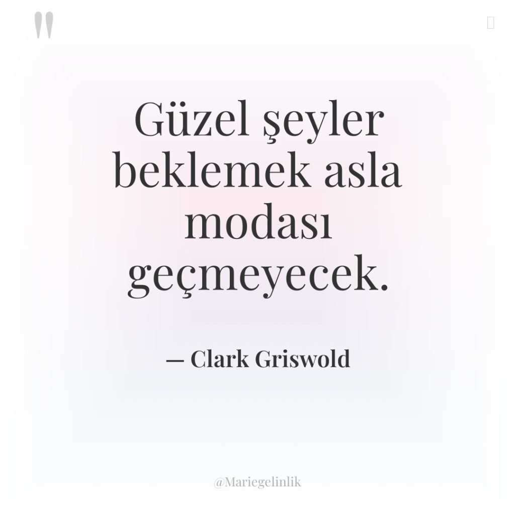 Güzel şeyler beklemek asla modası geçmeyecek.