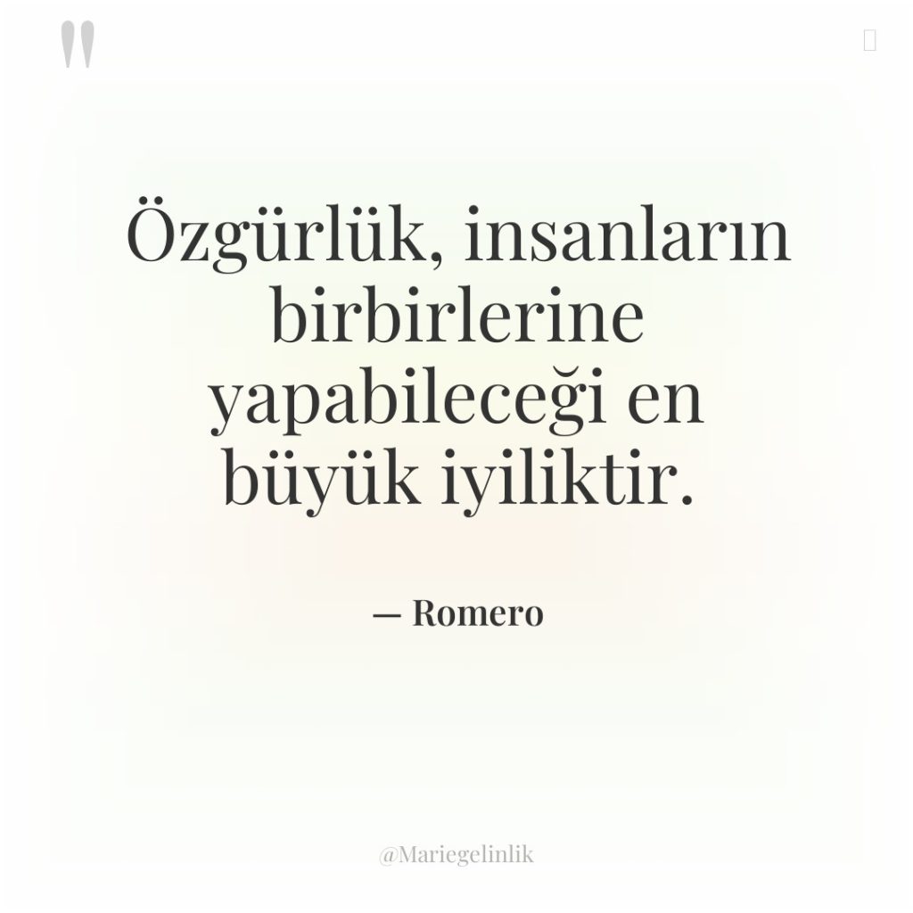 Özgürlük, insanların birbirlerine yapabileceği en büyük iyiliktir.