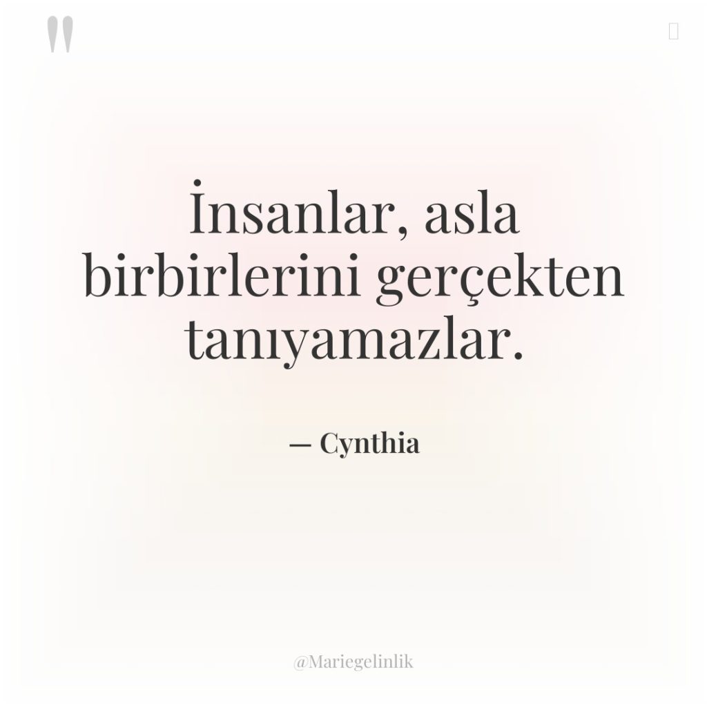 İnsanlar, asla birbirlerini gerçekten tanıyamazlar.