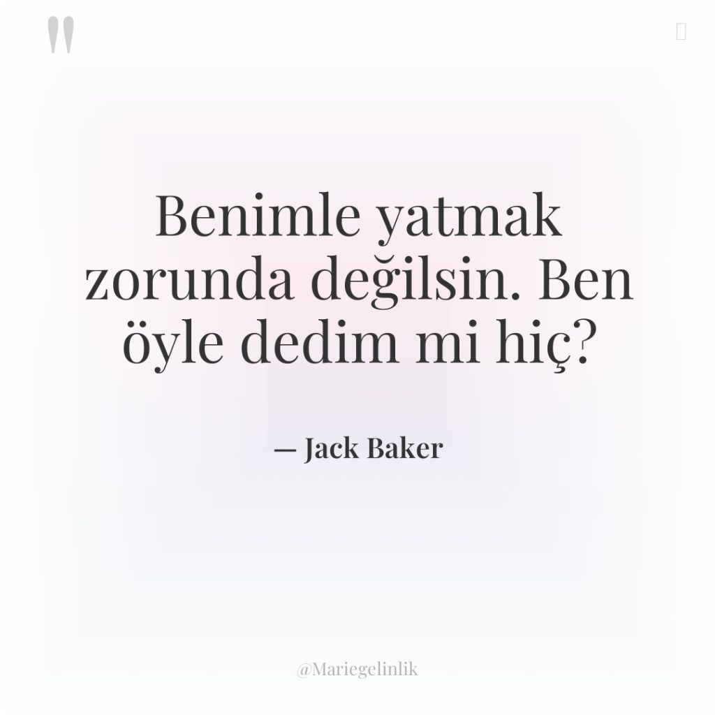 Benimle yatmak zorunda değilsin. Ben öyle dedim mi hiç?