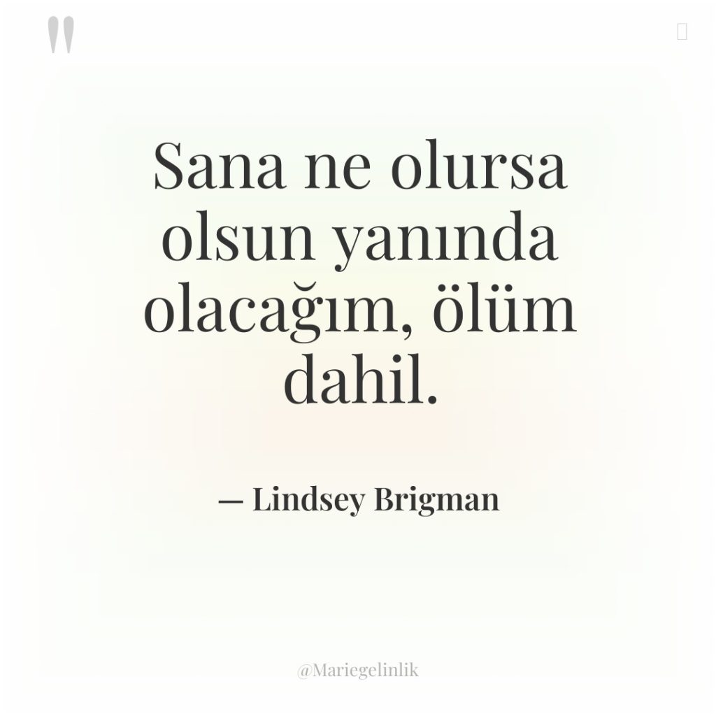 Sana ne olursa olsun yanında olacağım, ölüm dahil.