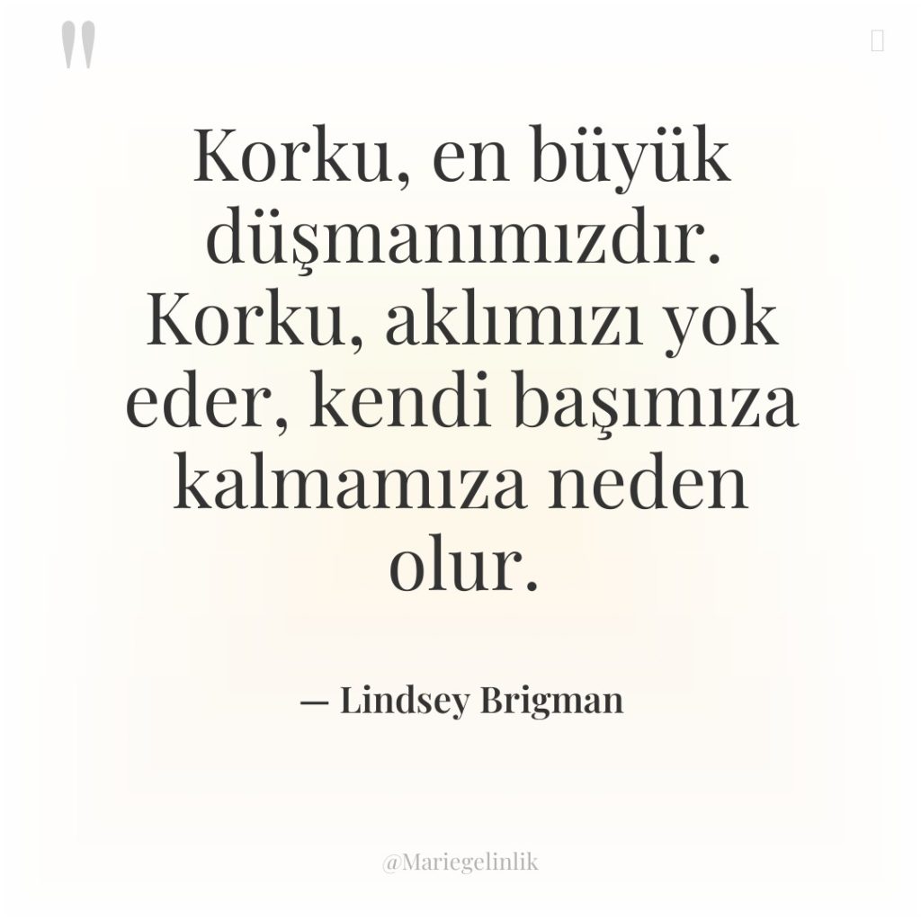 Korku, en büyük düşmanımızdır. Korku, aklımızı yok eder, kendi başımıza…