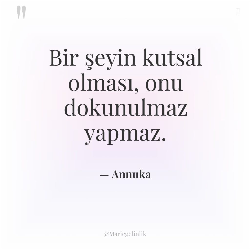 Bir şeyin kutsal olması, onu dokunulmaz yapmaz.