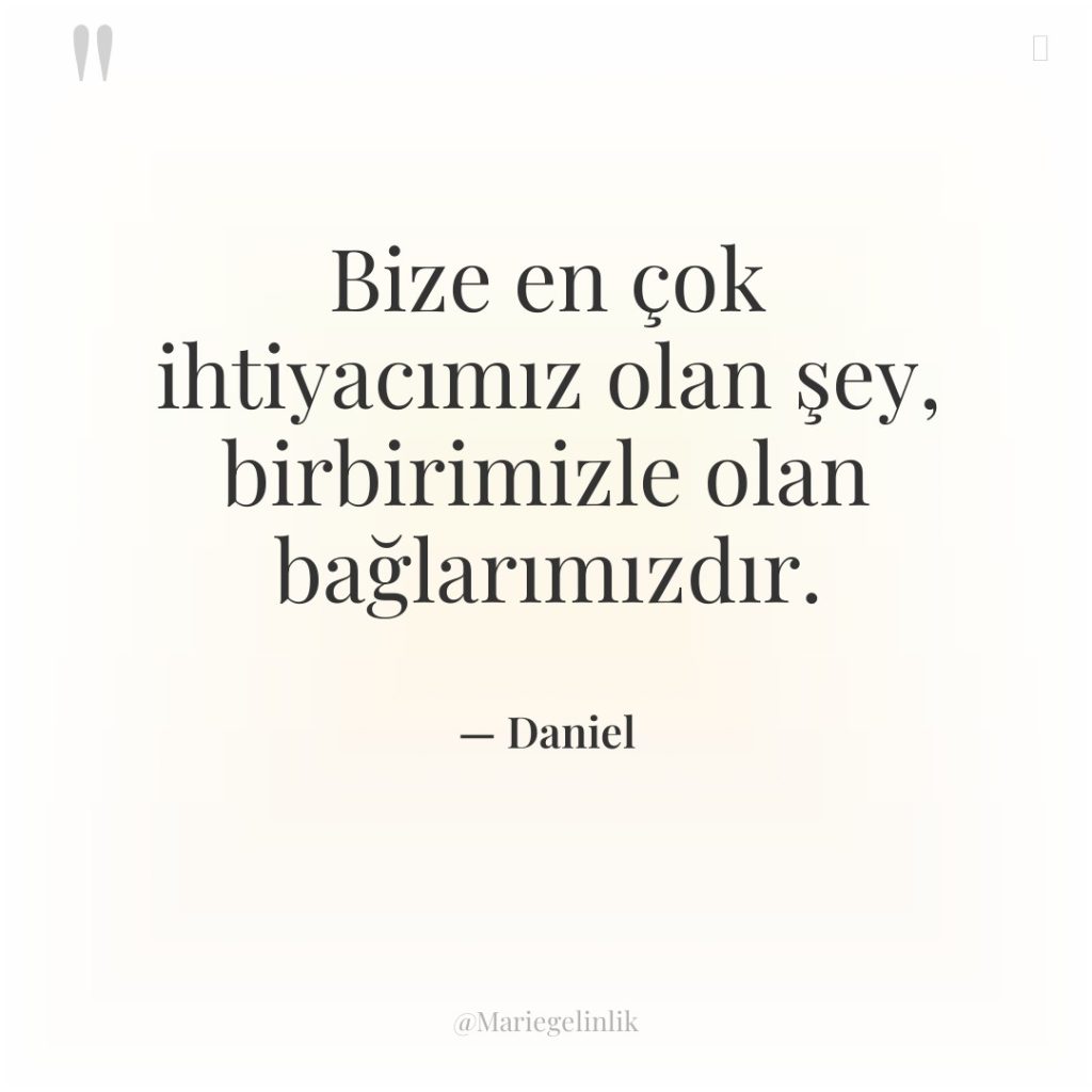 Bize en çok ihtiyacımız olan şey, birbirimizle olan bağlarımızdır.