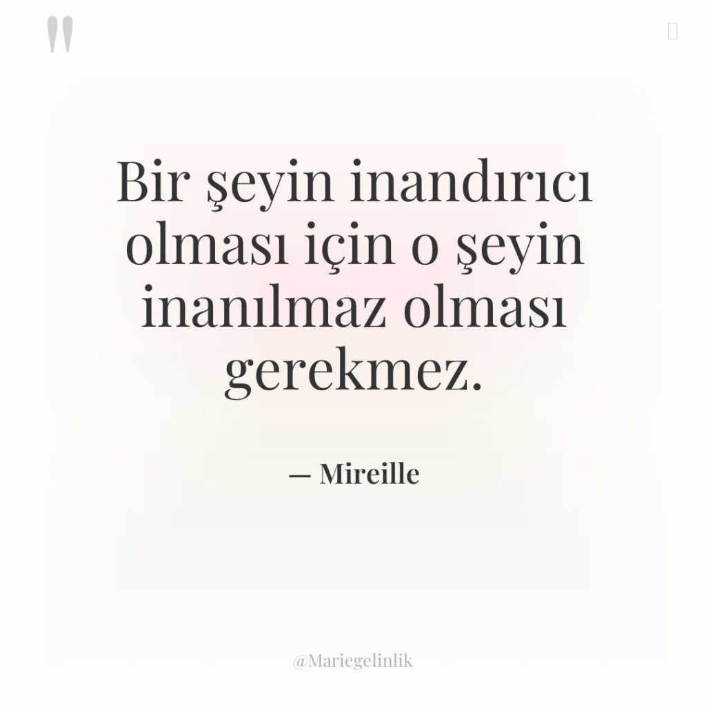 Bir şeyin inandırıcı olması için o şeyin inanılmaz olması gerekmez.