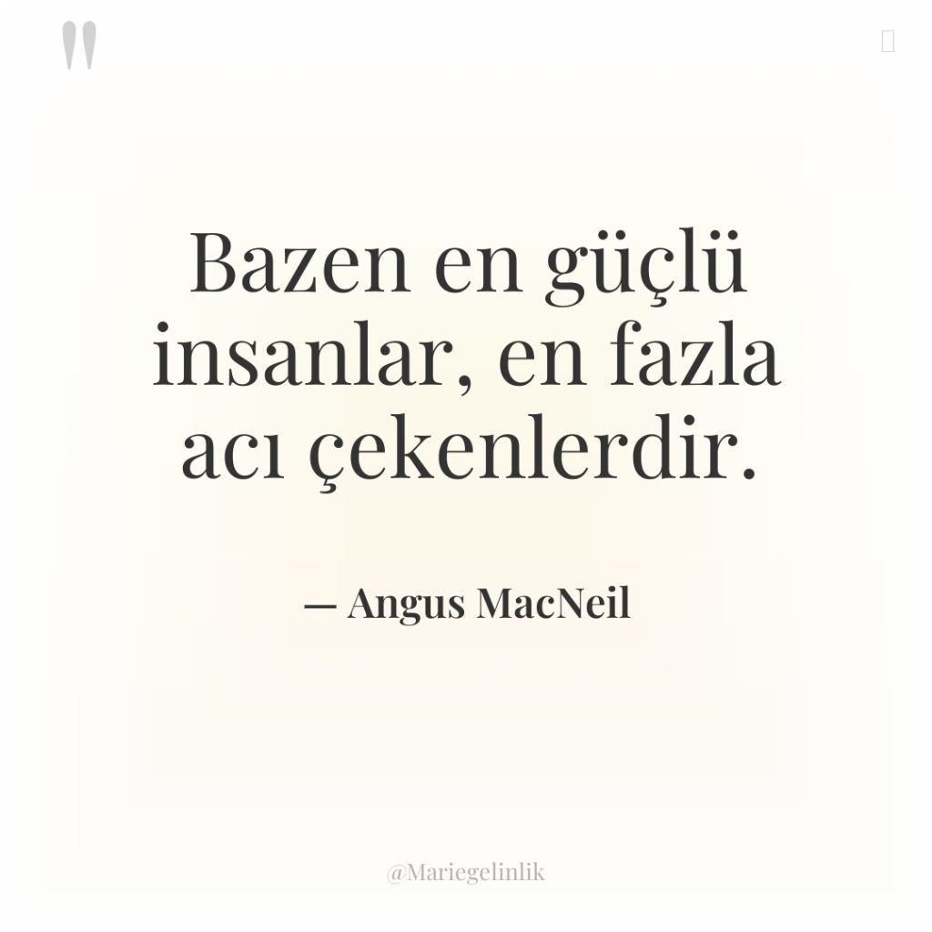 Bazen en güçlü insanlar, en fazla acı çekenlerdir.