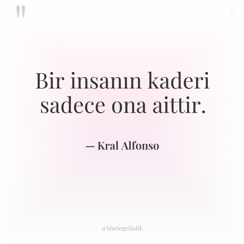 Bir insanın kaderi sadece ona aittir.