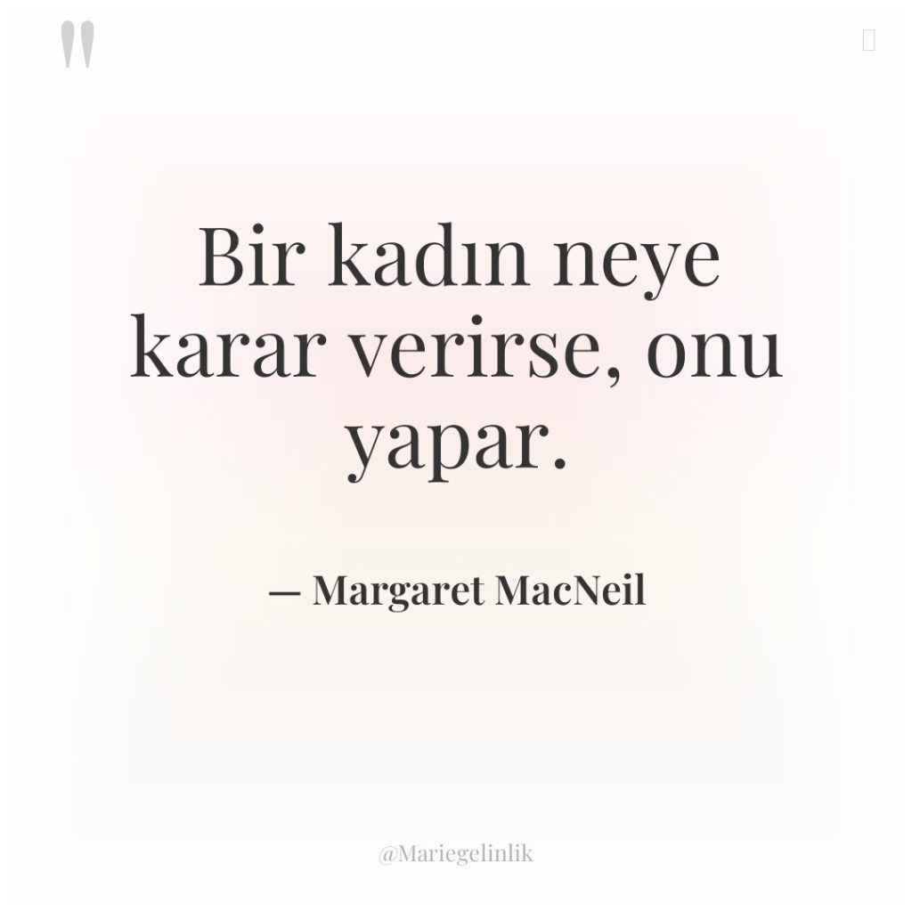 Bir kadın neye karar verirse, onu yapar.