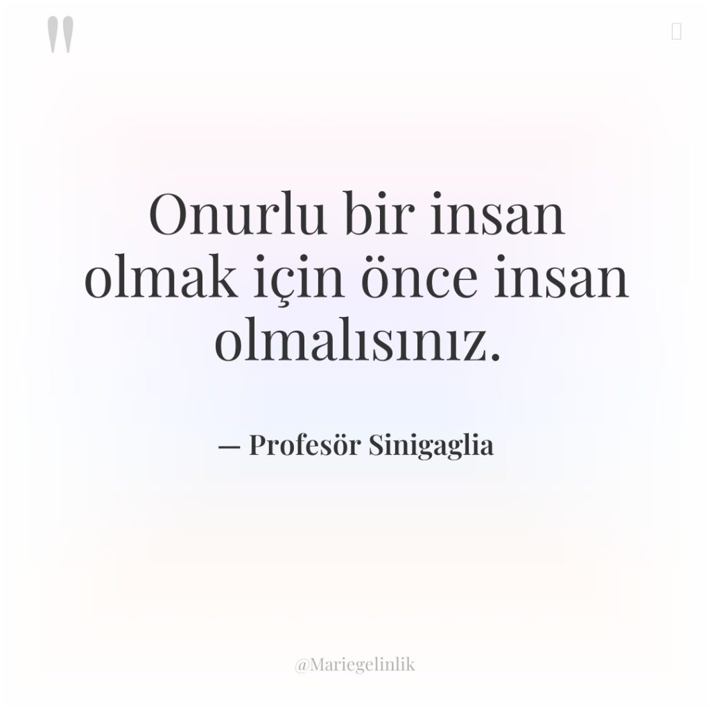 Onurlu bir insan olmak için önce insan olmalısınız.