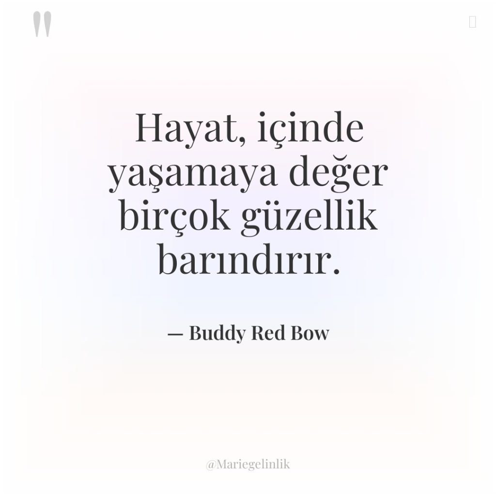 Hayat, içinde yaşamaya değer birçok güzellik barındırır.