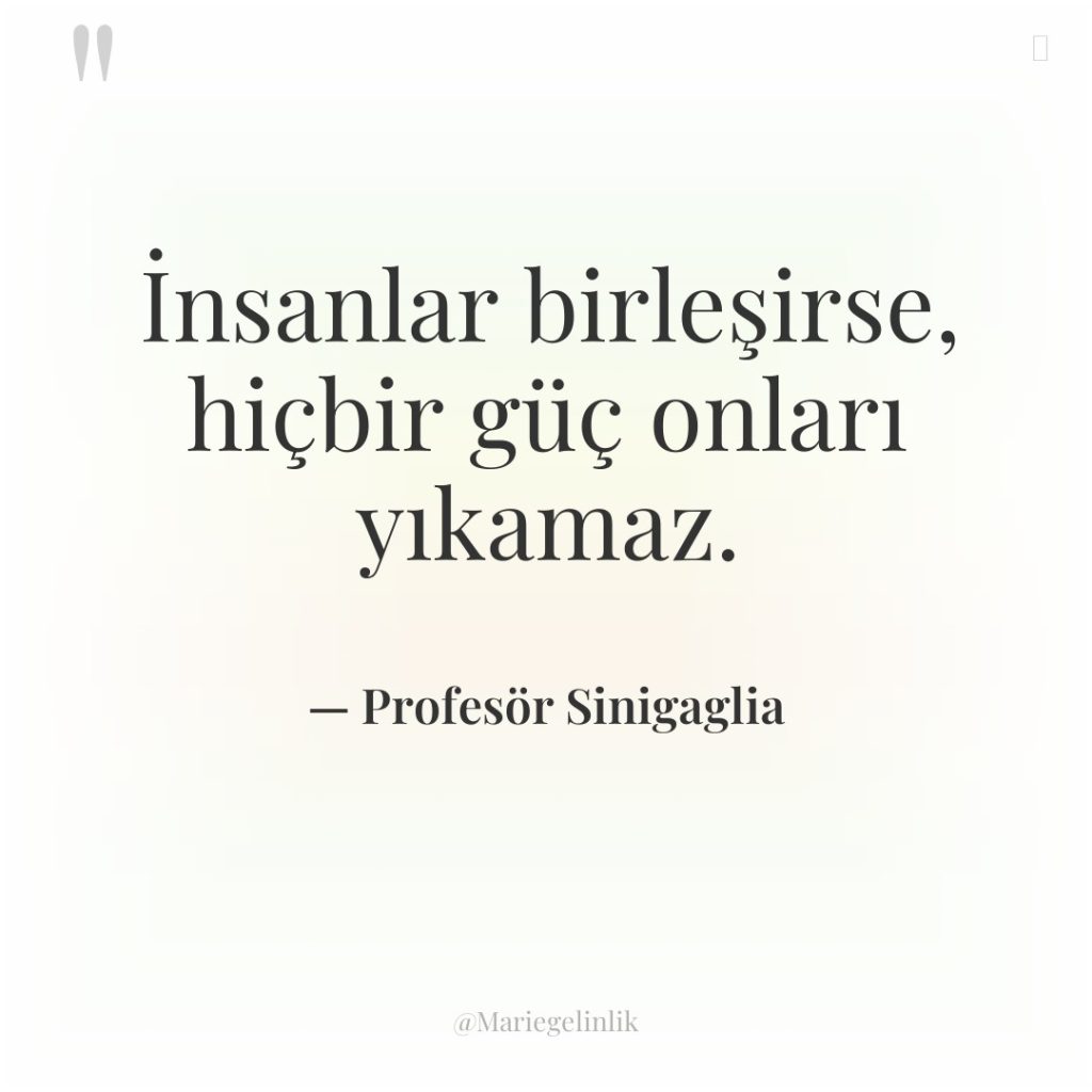 İnsanlar birleşirse, hiçbir güç onları yıkamaz.