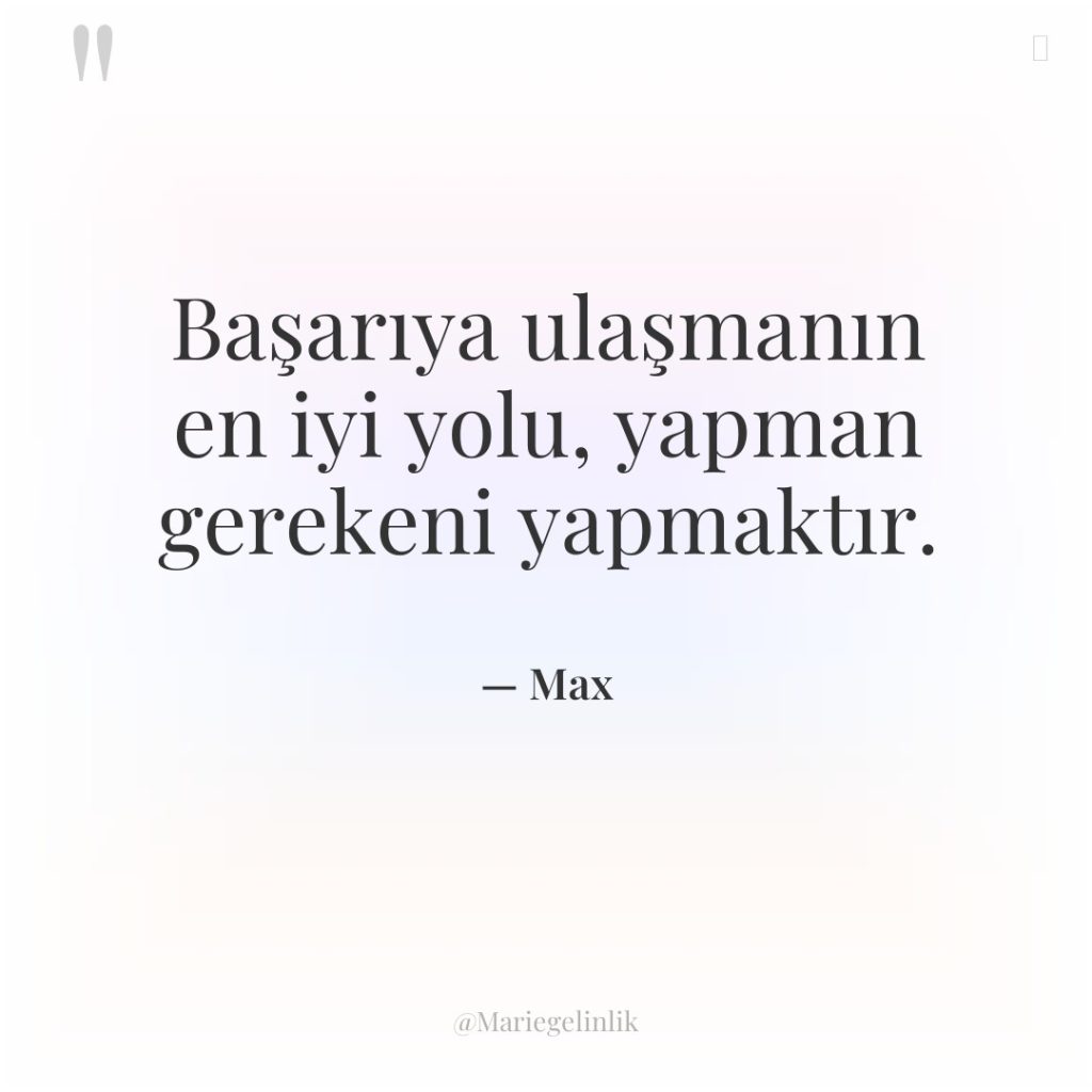 Başarıya ulaşmanın en iyi yolu, yapman gerekeni yapmaktır.