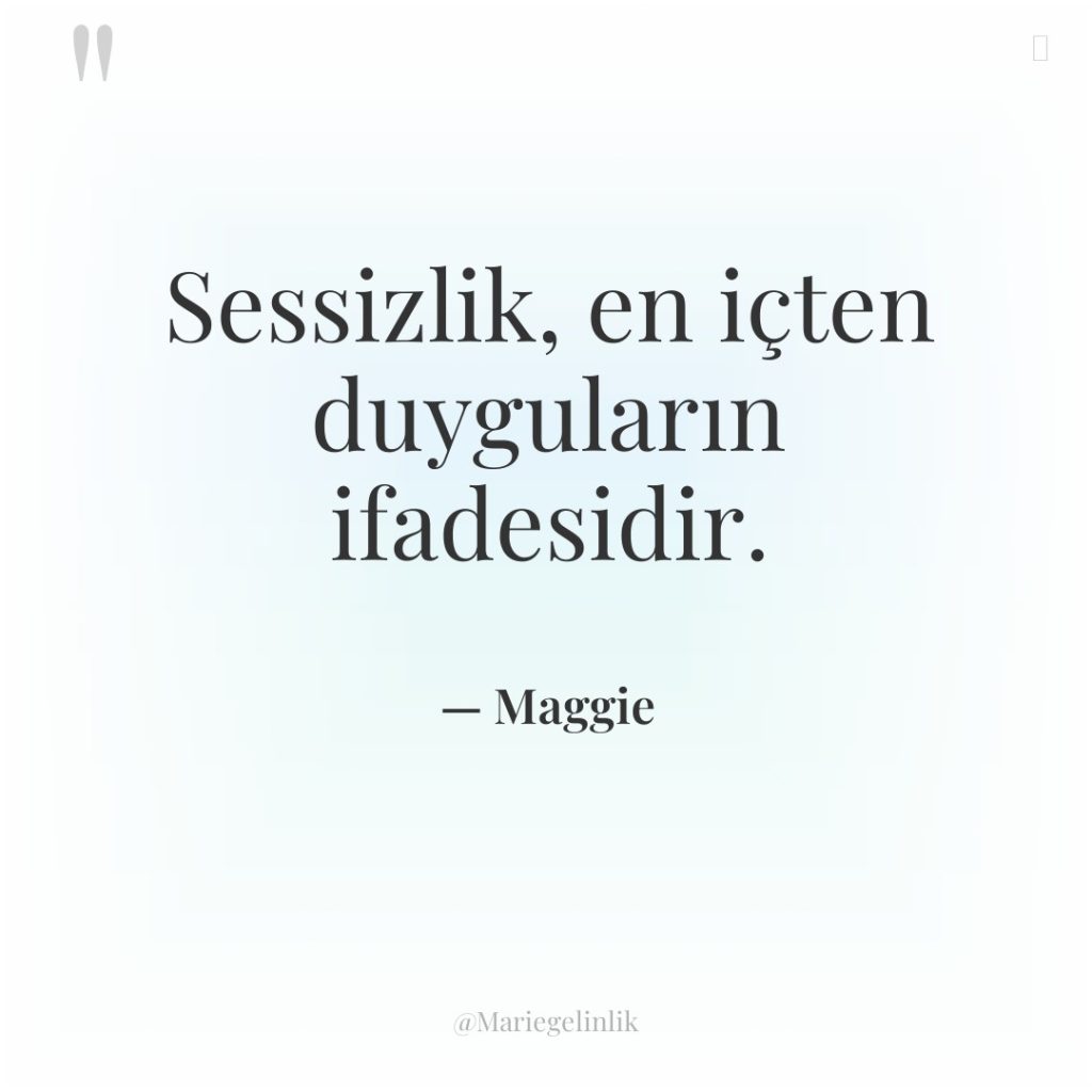 Sessizlik, en içten duyguların ifadesidir.
