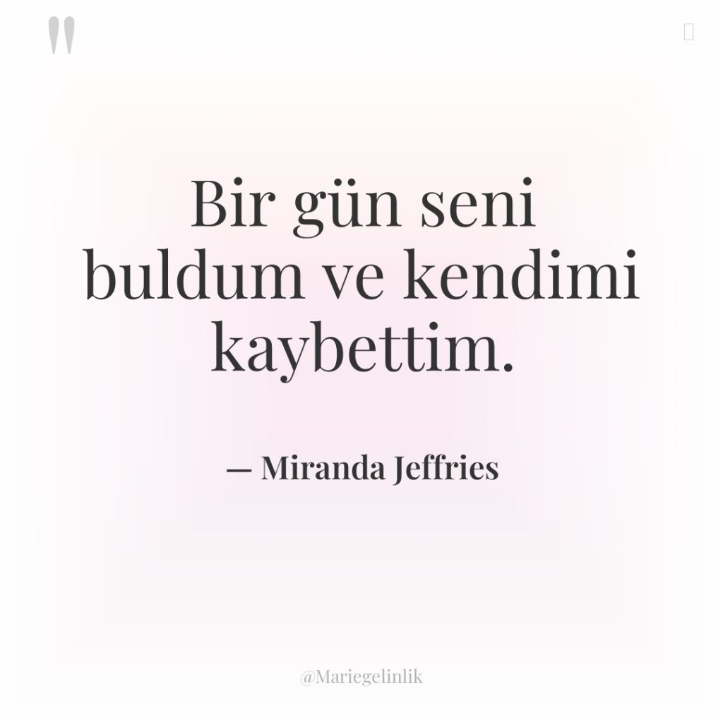 Bir gün seni buldum ve kendimi kaybettim.