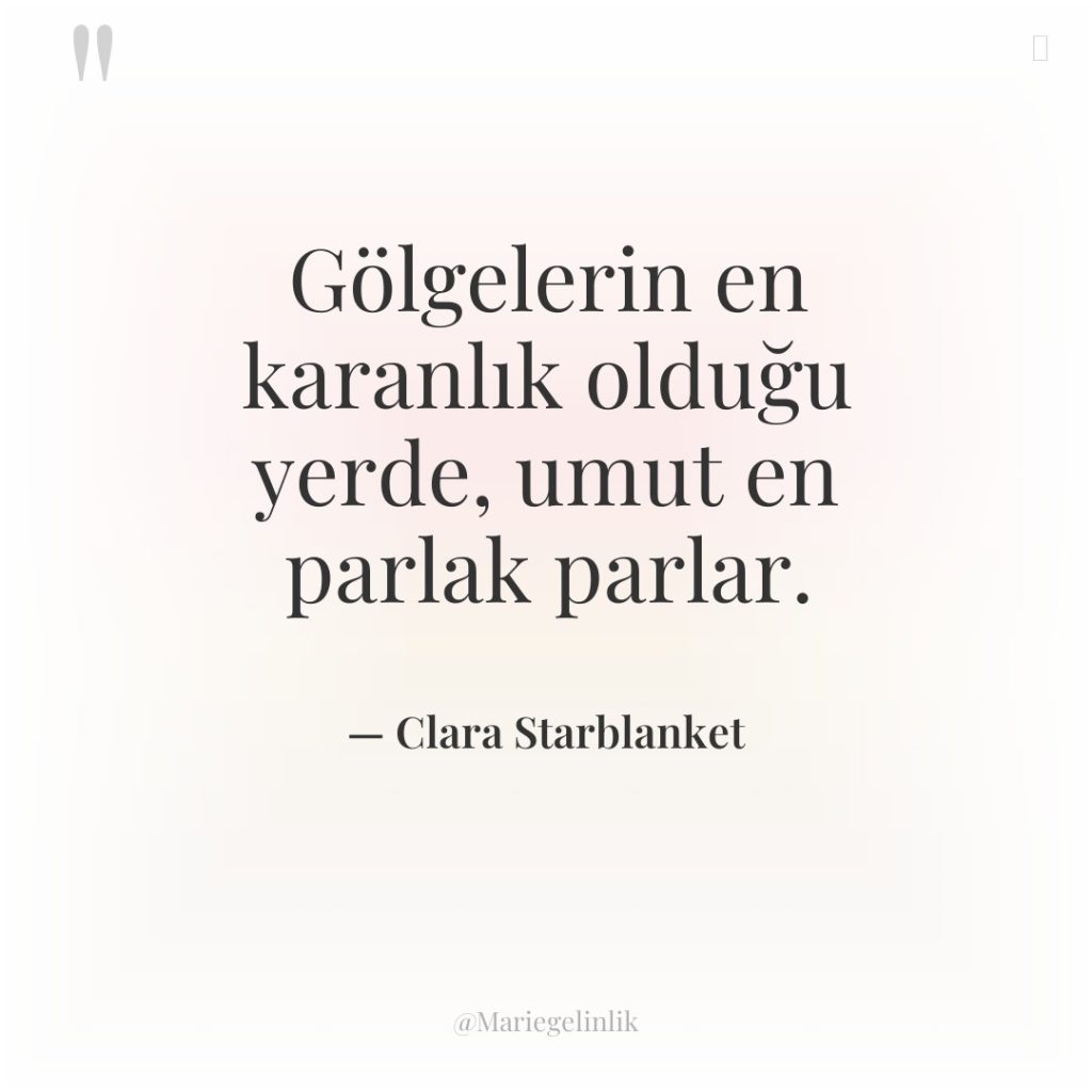 Gölgelerin en karanlık olduğu yerde, umut en parlak parlar.