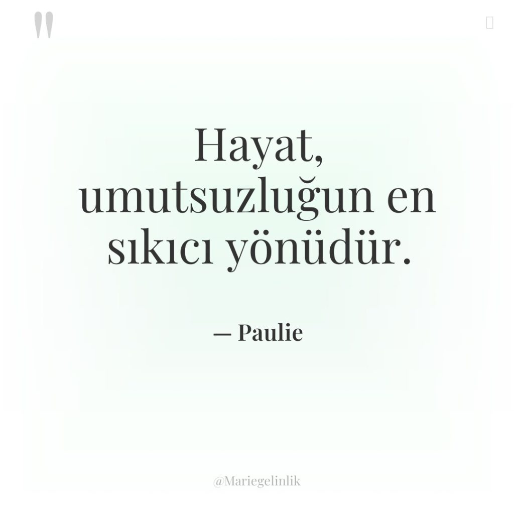 Hayat, umutsuzluğun en sıkıcı yönüdür.