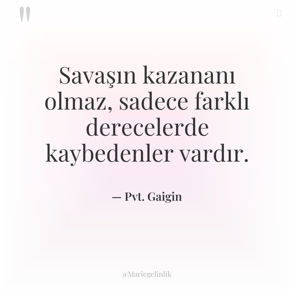 Savaşın kazananı olmaz, sadece farklı derecelerde kaybedenler vardır.