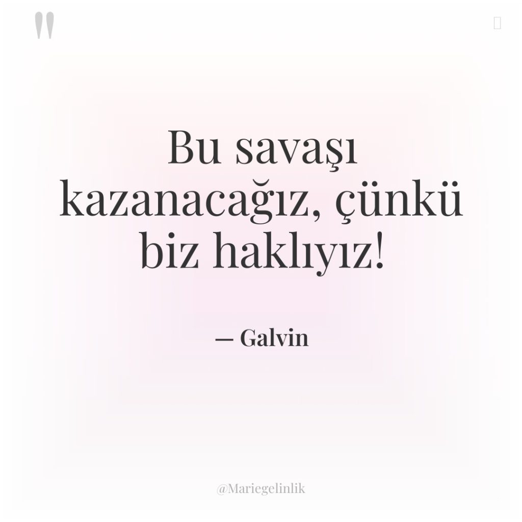 Bu savaşı kazanacağız, çünkü biz haklıyız!