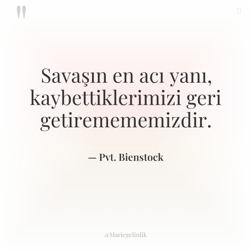 Savaşın en acı yanı, kaybettiklerimizi geri getiremememizdir.
