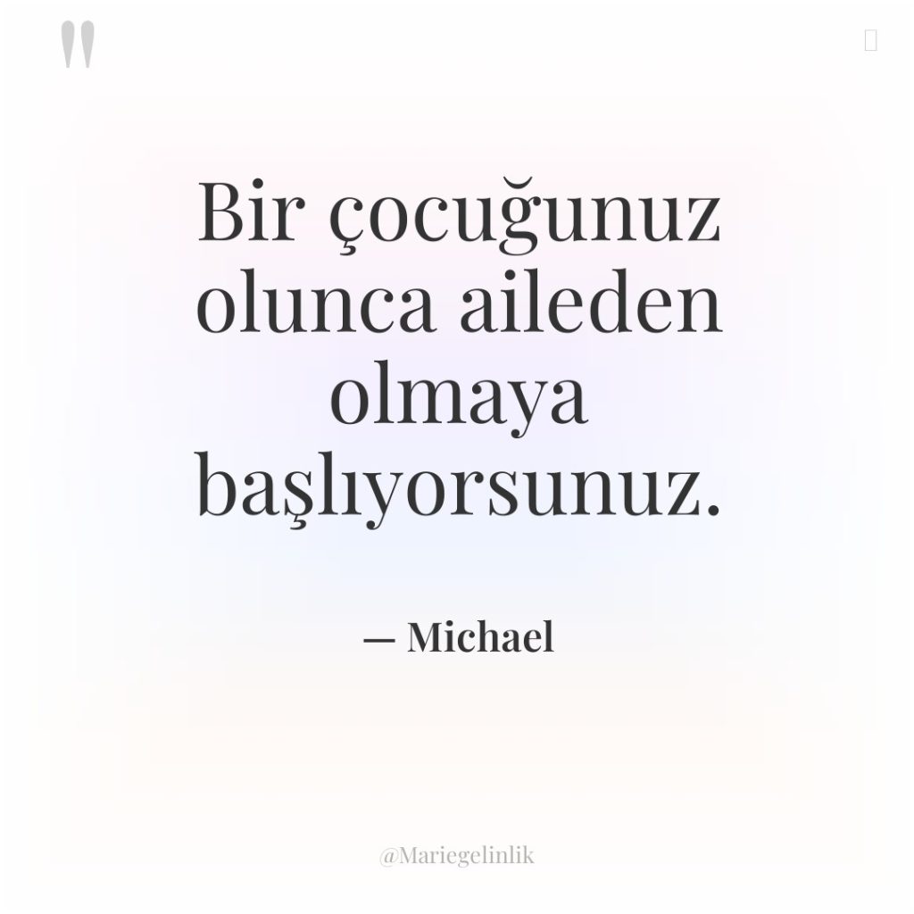 Bir çocuğunuz olunca aileden olmaya başlıyorsunuz.