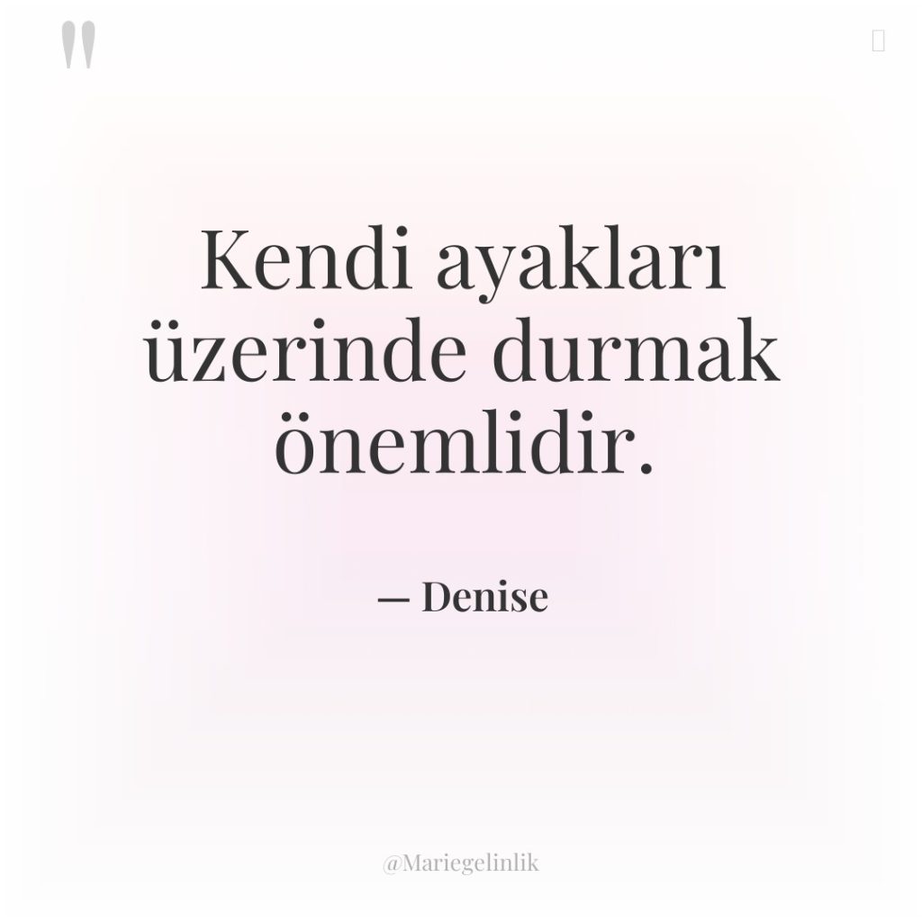 Kendi ayakları üzerinde durmak önemlidir.