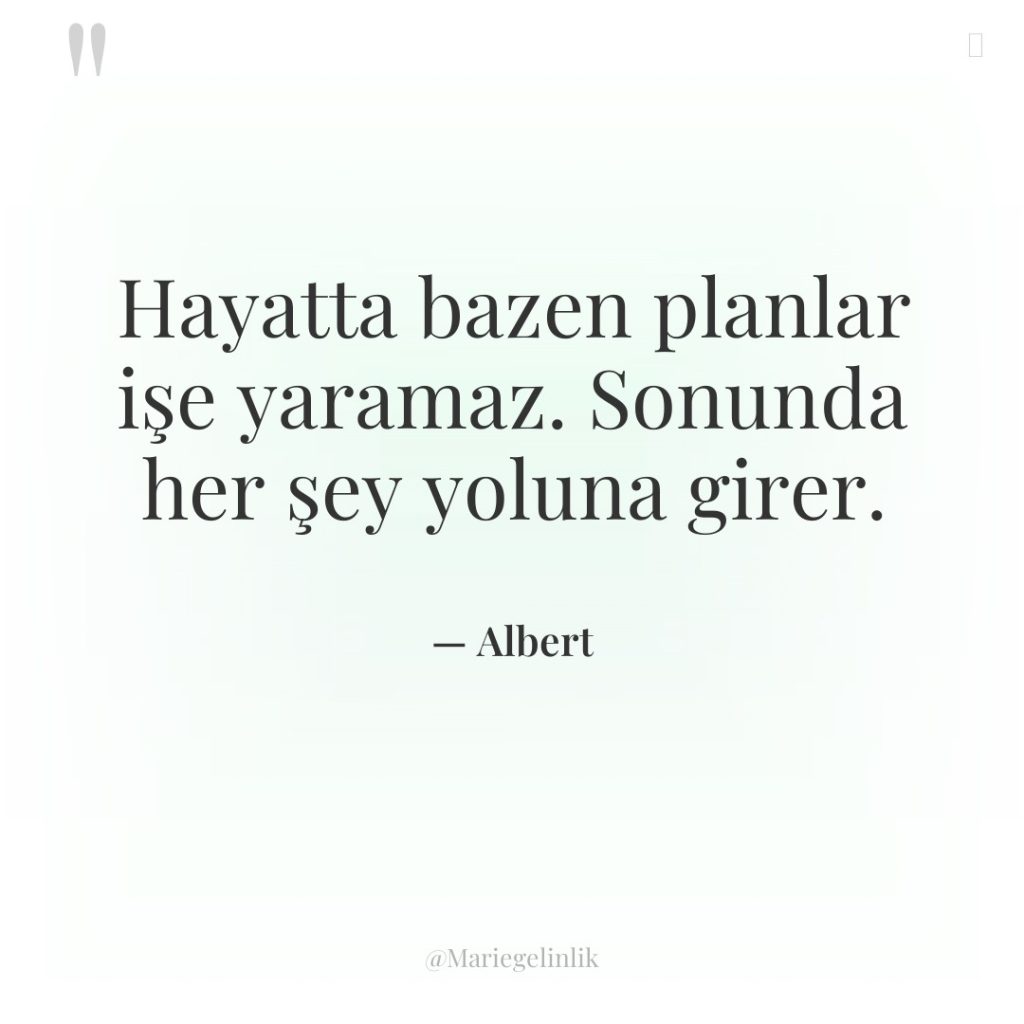 Hayatta bazen planlar işe yaramaz. Sonunda her şey yoluna girer.