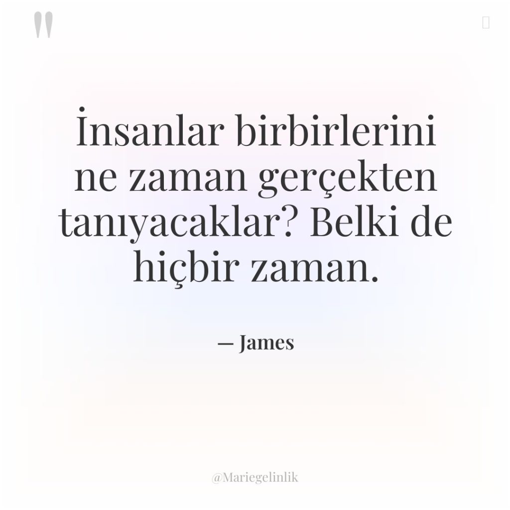 İnsanlar birbirlerini ne zaman gerçekten tanıyacaklar? Belki de hiçbir zaman.