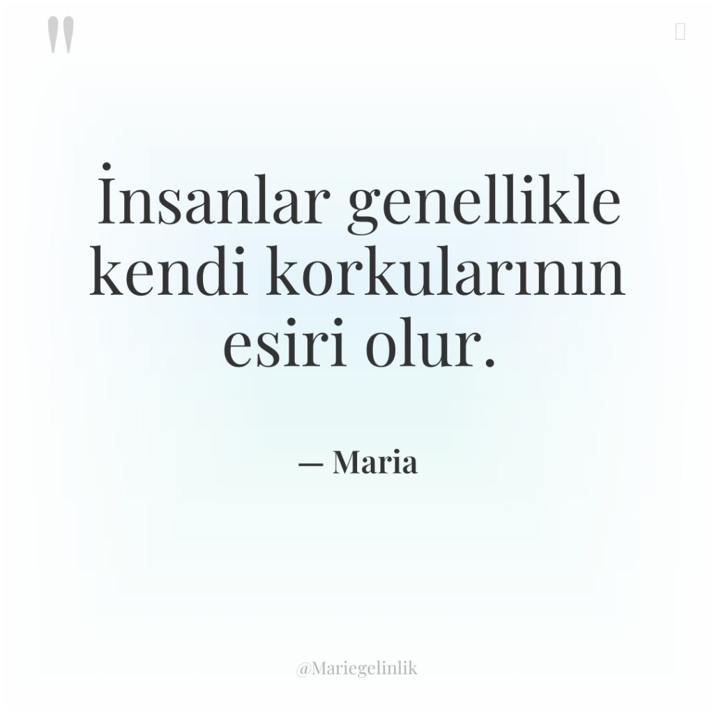 İnsanlar genellikle kendi korkularının esiri olur.