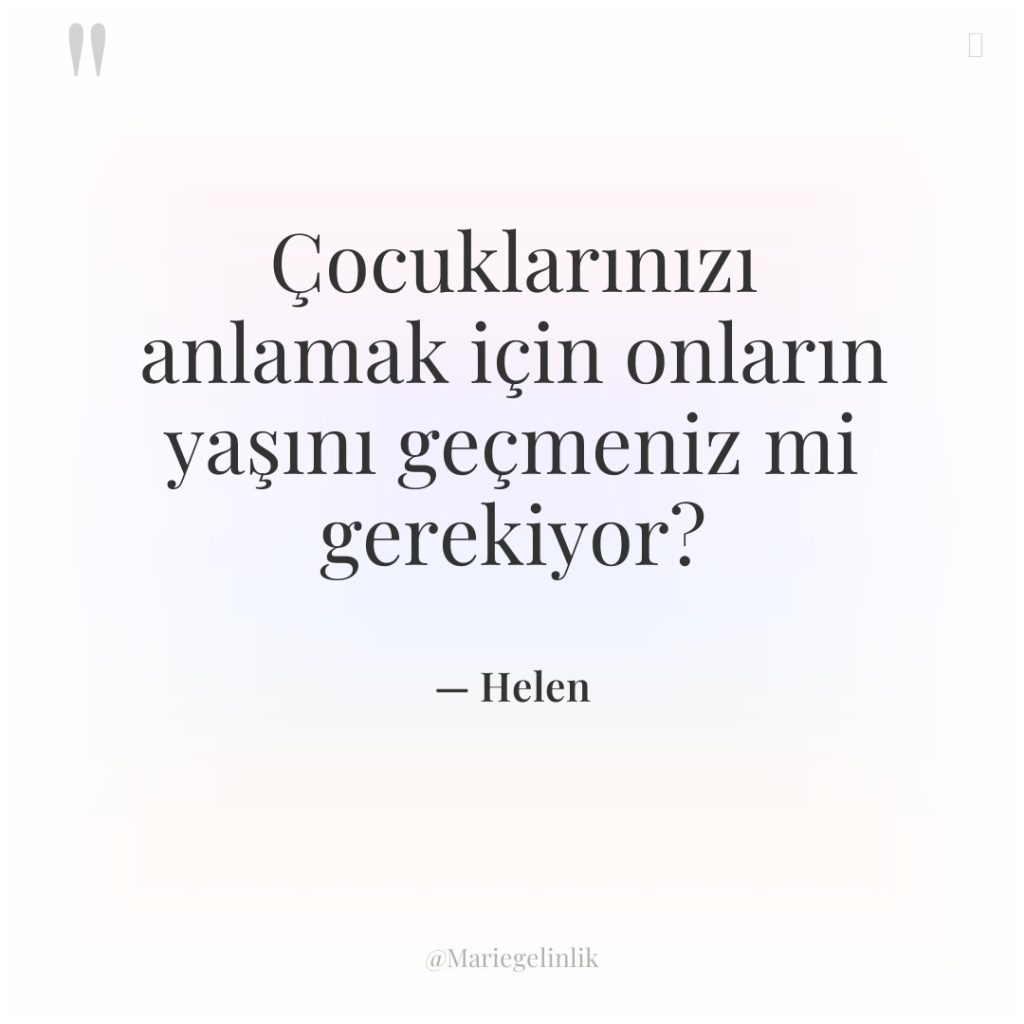 Çocuklarınızı anlamak için onların yaşını geçmeniz mi gerekiyor?