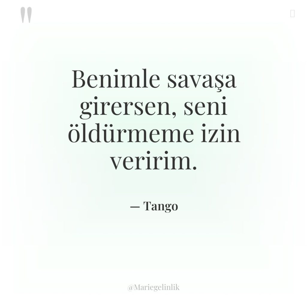 Benimle savaşa girersen, seni öldürmeme izin veririm.