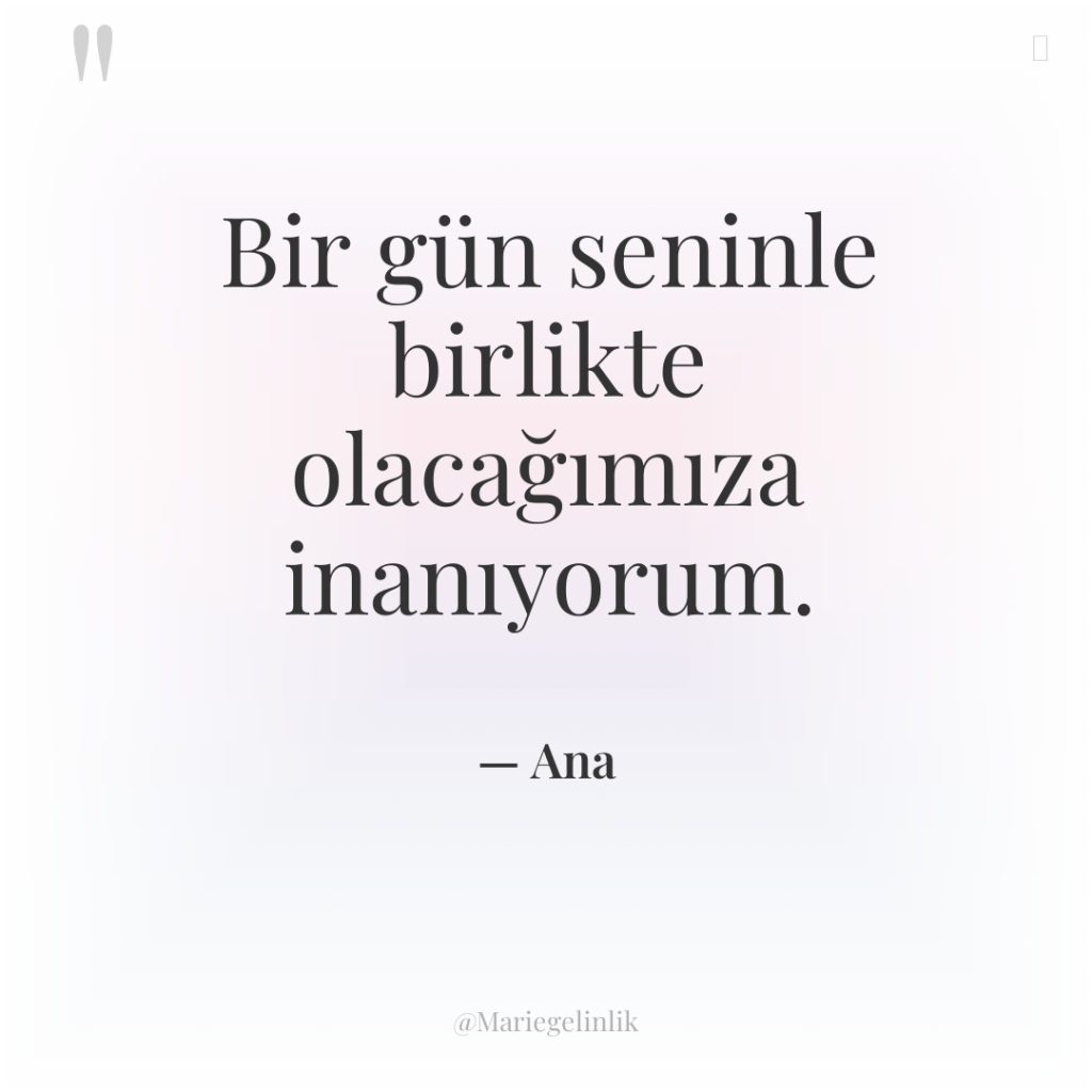 Bir gün seninle birlikte olacağımıza inanıyorum.