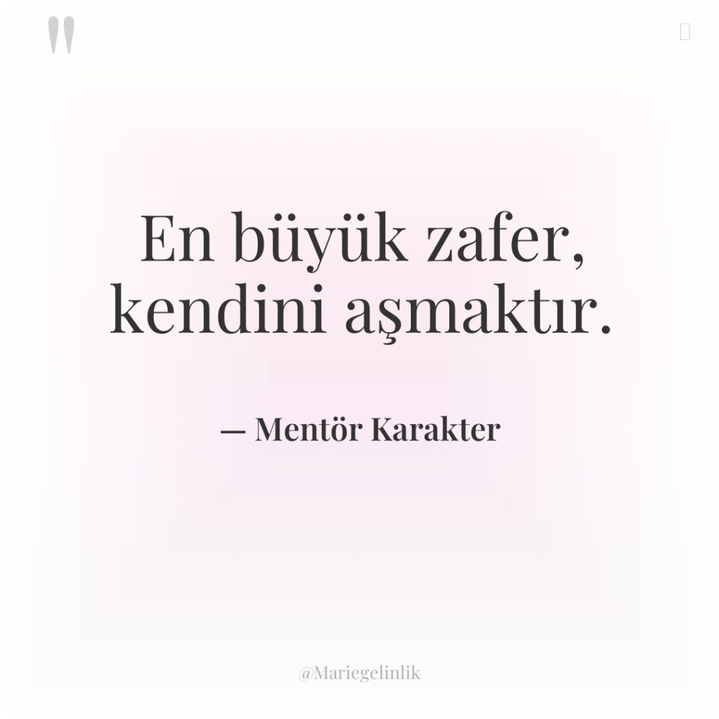 En büyük zafer, kendini aşmaktır.