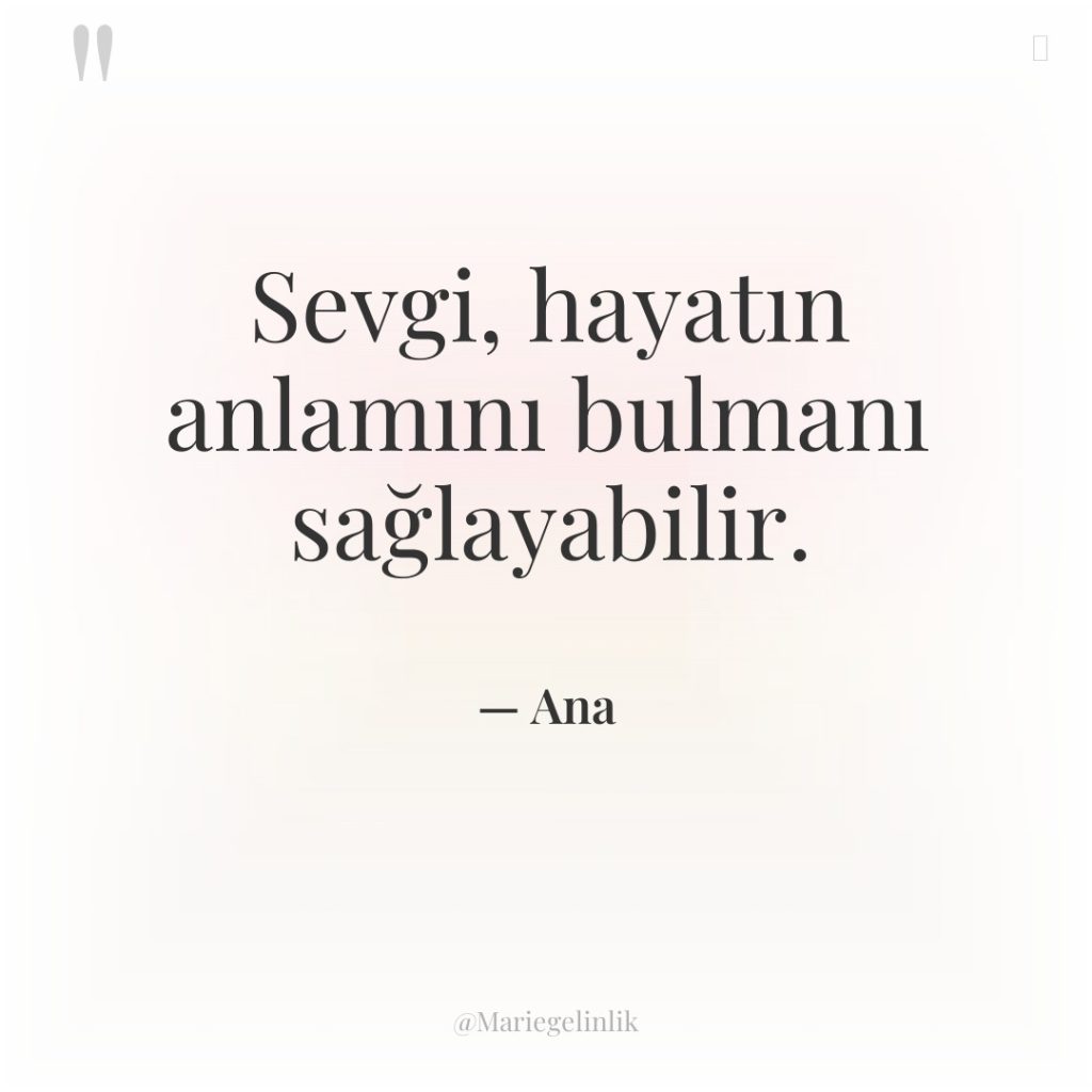 Sevgi, hayatın anlamını bulmanı sağlayabilir.