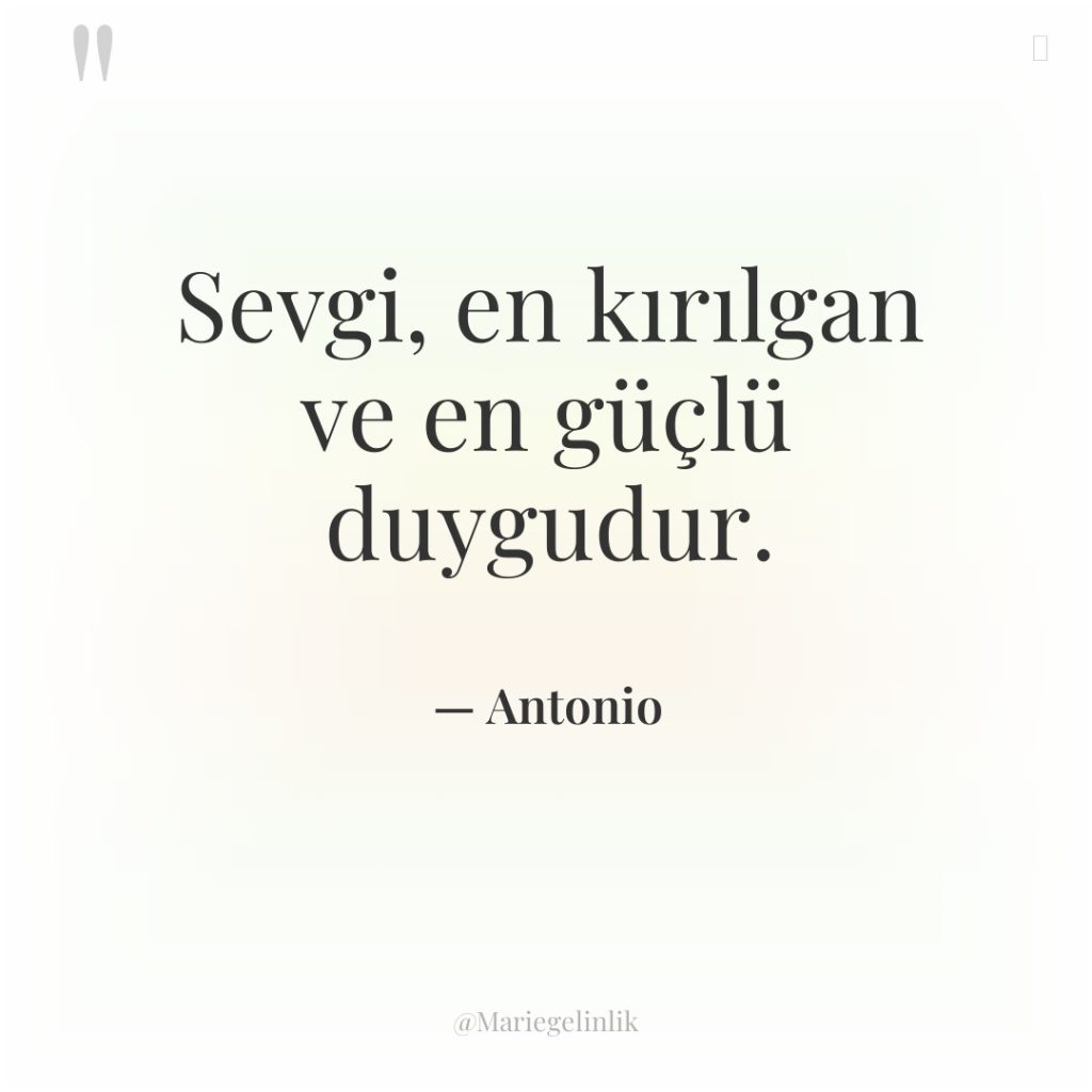 Sevgi, en kırılgan ve en güçlü duygudur.