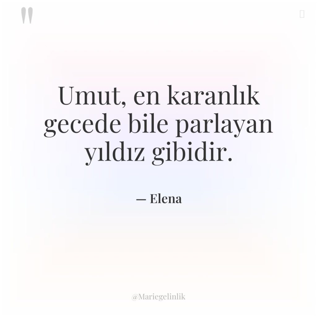 Umut, en karanlık gecede bile parlayan yıldız gibidir.