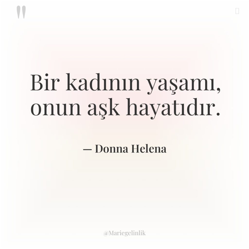 Bir kadının yaşamı, onun aşk hayatıdır.