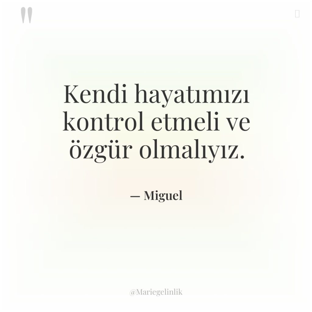 Kendi hayatımızı kontrol etmeli ve özgür olmalıyız.