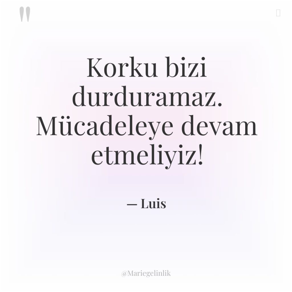 Korku bizi durduramaz. Mücadeleye devam etmeliyiz!