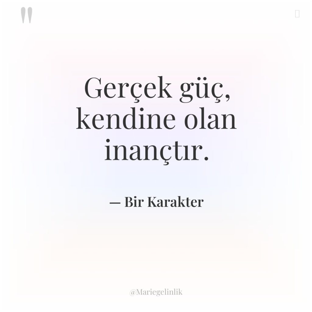 Gerçek güç, kendine olan inançtır.