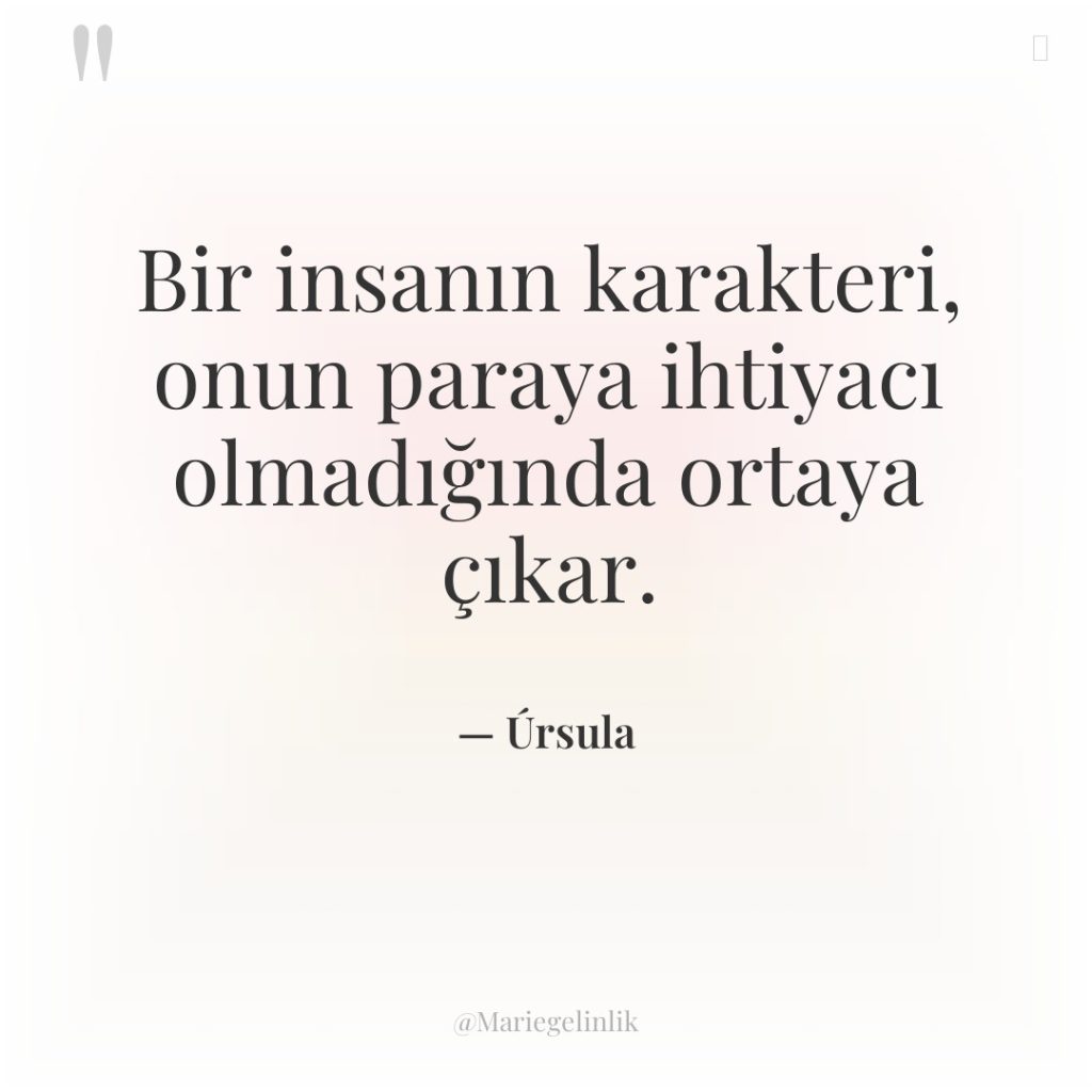 Bir insanın karakteri, onun paraya ihtiyacı olmadığında ortaya çıkar.